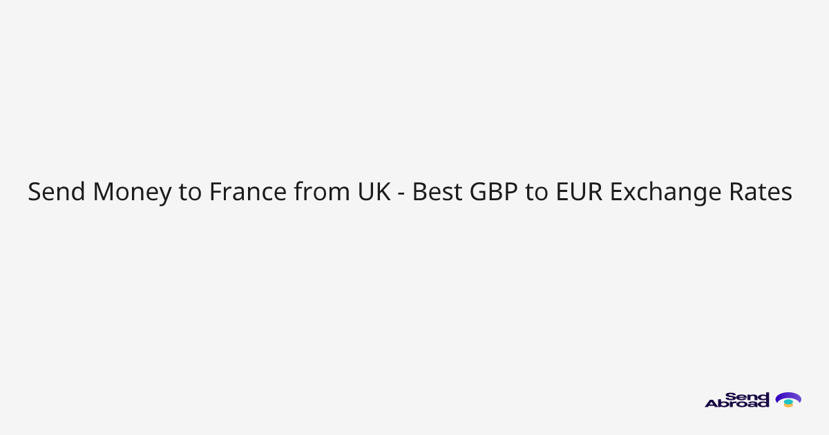 Send Money to France from UK - Best GBP to EUR Exchange Rates