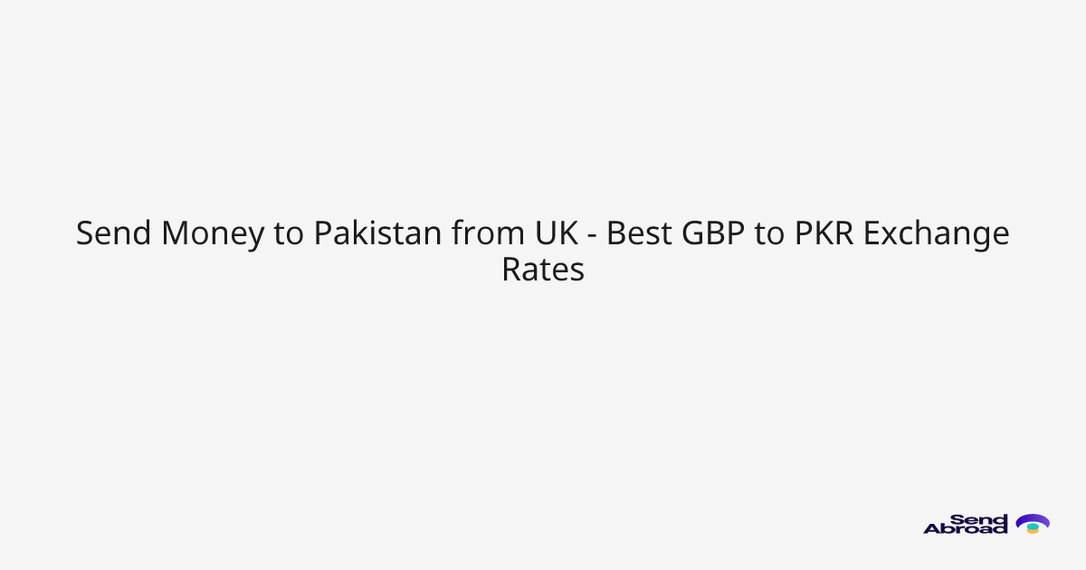 Send Money to Pakistan from UK - Best GBP to PKR Exchange Rates